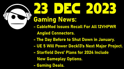 Gaming News | Cablemod PSA | The Day Before | Starfield | Deals | 23 DEC 2023