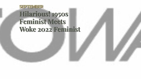 Hilarious! 1950s Feminist Meets Woke 2022 Feminist