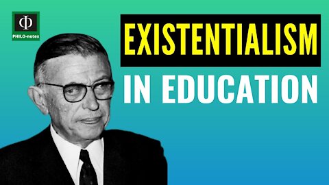 EXISTENTIALISM in Education - Philosophical Foundations of Education