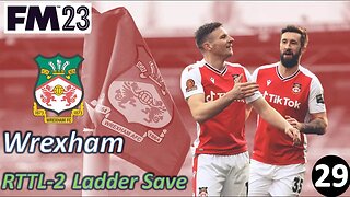 New Season, New Team? l FM23 - RTTL Wrexham Ladder Save - Episode 29