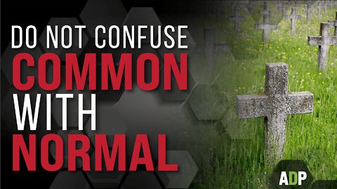 Do Not Confuse Common With Normal