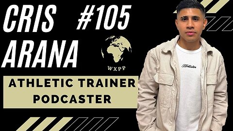Cris Arana (Athletic Trainer, Podcaster) #105 #podcast #explore