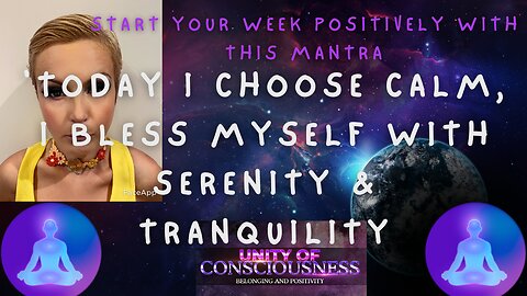 Today I choose Calm', I bless myself with Serenity ' Start Your Week Positively with this Mantra