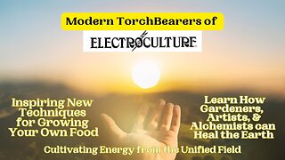 Modern Torchbearers of ElectroCulture: Inspiring New Techniques for Growing Your Own Organic Food