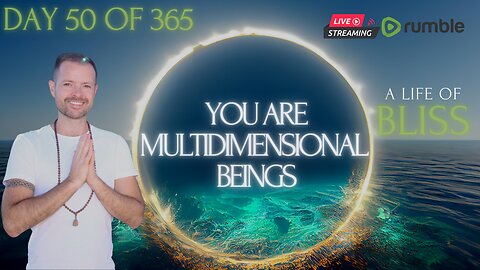 Day 50 - You are multidimensional Beings - Live