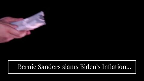 Bernie Sanders slams Biden’s Inflation Reduction Act for failing to live up to name