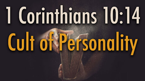 1 Corinthians 10:14 - Cult of Personality