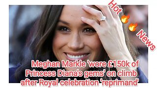 Meghan Markle 'wore £150k of Princess Diana's gems' on climb after Royal celebration 'reprimand'