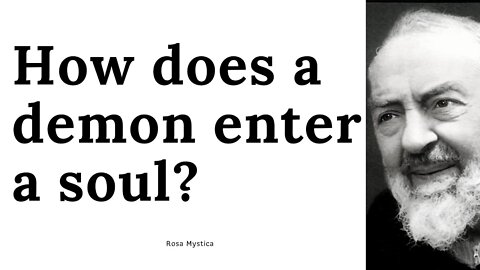 How does a demon enter a soul? St. Padre Pio