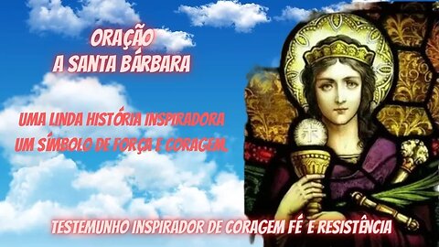 ORAÇÃO A SANTA BARBARA E SUA VERDADEIRA HISTÓRIA - PODEROSA ORAÇÃO DE SANTA BARBARA