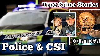 REAL BODY FOUND POLICE & CSI TRUE CRIME STORIES UK