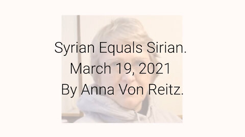 Syrian Equals Sirian March 19, 2021 By Anna Von Reitz