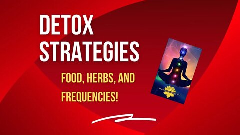 Detox Strategies (Food, Herbs and Frequencies) and Genius Frequencies