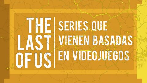 The Last of Us y las próximas 24 series basadas en videojuegos UP 128