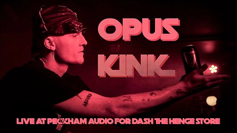 OPUS KINK Live at Peckham Audio for Dash The Henge Store