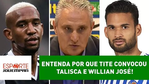 ENTENDA por que TITE convocou TALISCA e WILLIAN JOSÉ!