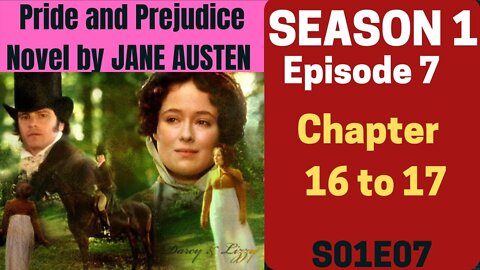 Pride and Prejudice,romance novel by Jane Austen, AudioBook,Chapter 16 to 17,Season 1 Ep 7 S01E07