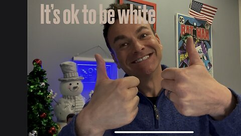 It’s ok to be white #118