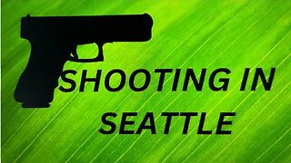 SEATTLE “RAINIER BEACH SAFEWAY”SHOOTING