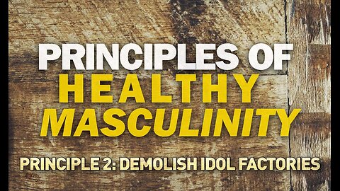 Principles of Healthy Masculinity | Pastor Shane Idleman