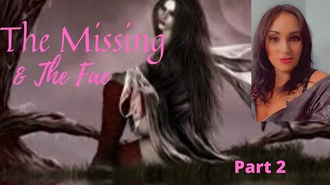 The Missing & The Fae Theory (Part 2)