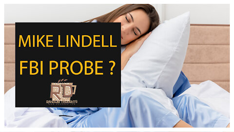 Reh Dogg's Random Thoughts - Mike Lindell FBI PROBE ?