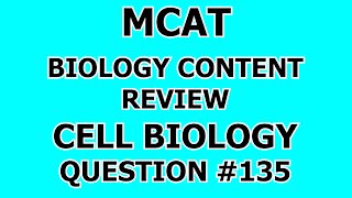 MCAT Biology Content Review Cell Biology Question #135