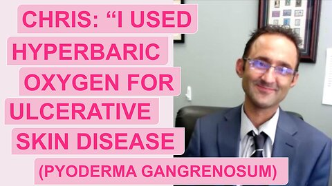 Chris: "I used hyperbaric oxygen therapy for ulcerative skin disease"