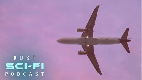 Sci-Fi Podcast "Flight 008" | Episode Two - Iterations: Seat 13F | DUST