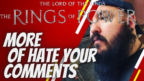 rings of power/reading more of your hate comments