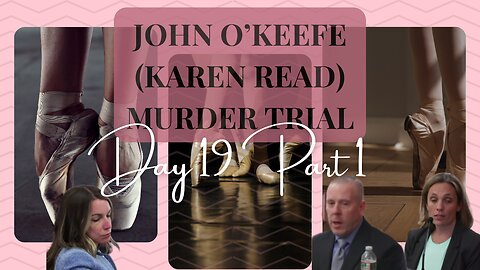 John O'keefe/Karen Read Murder Trial: Day 19 Part 1