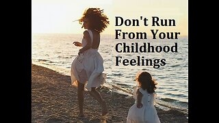 The Feeling You Run From the Most is the Most Neglected: Meet Emotions from Childhood Creatively