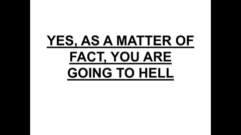 Yes, as a matter of fact, you are going to hell