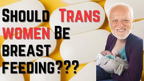 Breastfeeding Trans Woman IGNORES Biological Reality
