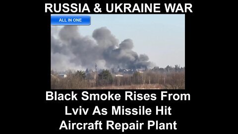 Black Smoke Rises From Lviv As Missile Hit Aircraft Repair Plant