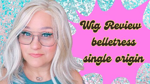 Wig Review: Belletress Single Origin