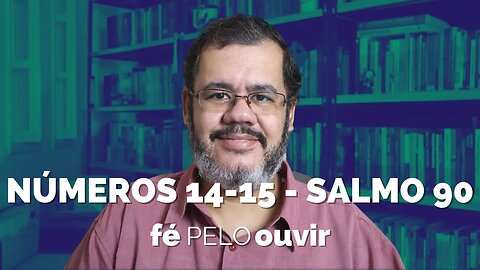 NÚMEROS 14-15 - Salmo 90 | #féPELOouvir