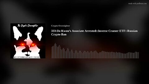 333:Do Kwon’s Associate Arrested::Inverse Cramer ETF::Russian Crypto Ban