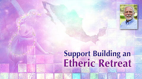 Mexico’s Opportunity to Support the Creation of a New Ascended Master Etheric Retreat