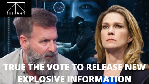 TRUE THE VOTE TO RELEASE NEW EXPLOSIVE INFORMATION | Starts at 12PM ET