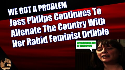 Jess Philips Continues To Alienate The Country With Her Rabid Feminist Dribble