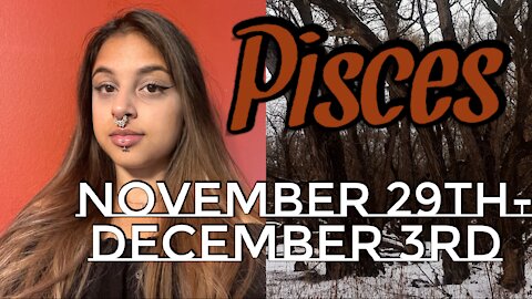 Pisces November 29th-December 3rd 2021| What Do You Feel Guided And Called To Focus On? - Weekly