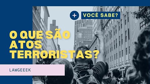 O que são atos de terrorismo? O que aconteceu no dia 06/01/2023 no Brasil? Tentativa de golpe?