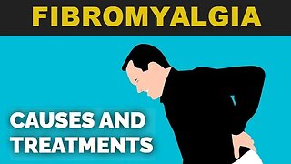 Fibromyalgia: Causes and Treatments