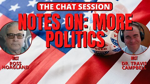 NOTES ON: MORE POLITICS | THE CHAT SESSION