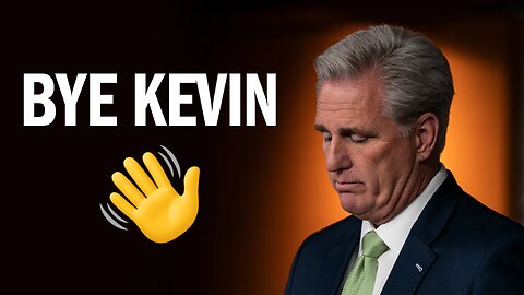 BYE KEVIN: Former Speaker McCarthy is Quitting Congress
