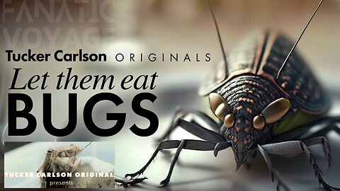 Let Them Eat Bugs - Tucker Carlson Originals