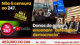 Não à censura ao 247. Donos do golpe encenam "defesa da democracia" - Resumo do Dia Nº1052 - 10/8/22