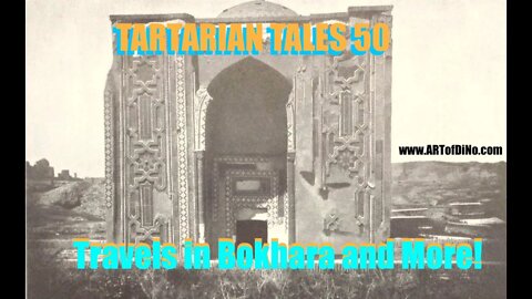 TARTARIAN TALES 50! 1830s Observations & Travels in Bokhara + a chat w/ a Russian Slave! Photos&Art!