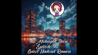 The Midnight Show Episode 48 (Guest: Undead Ramen)